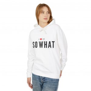 So What  I Love It  -  Hoodie